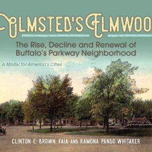 Olmsted’s Elmwood: The Rise, Decline and Renewal of Buffalo’s Parkway Neighborhood, A Model for America’s Cities (Paperback)
